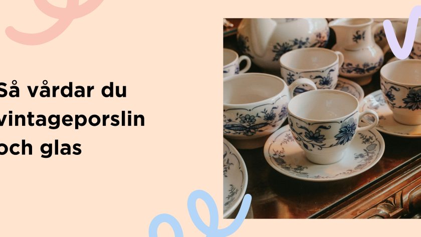Så vårdar du vintageporslin och glas